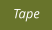 Tape