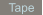Tape