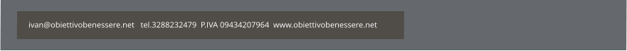 ivan@obiettivobenessere.net   tel.3288232479  P.IVA 09434207964  www.obiettivobenessere.net