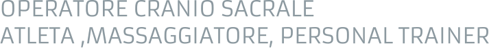 OPERATORE CRANIO SACRALE ATLETA ,MASSAGGIATORE, PERSONAL TRAINER
